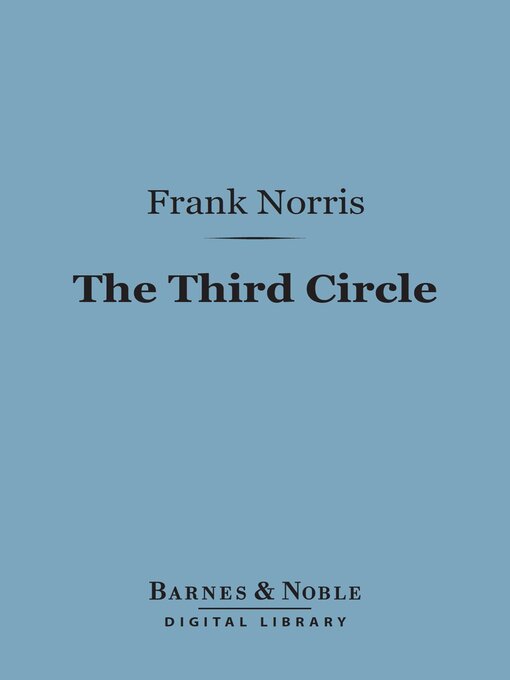 Title details for The Third Circle (Barnes & Noble Digital Library) by Frank Norris - Available